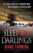 Sleep My Darlings : The True Story of a Mother Who Killed Her Chi