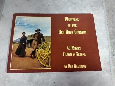 Westerns of the Red Rock Country 43 Movies Filmed in Sedona - Bob Bradshaw 