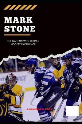 Mark Stone: The Captain Who Defines Hockey Excellence by Leonardo D. Troy Paperb