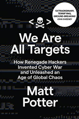 We Are All Targets: How Renegade Hackers Invented Cyber - Paperback NEW Potter,