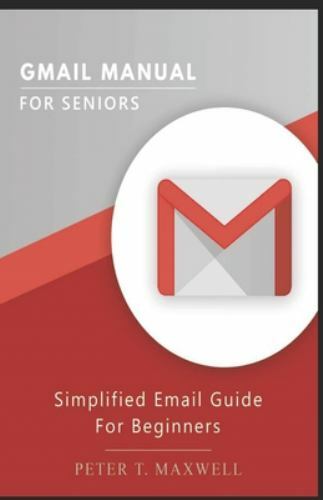 Gmail Manual for Seniors: Simplified Email Guide For Beginners, Like New Used...