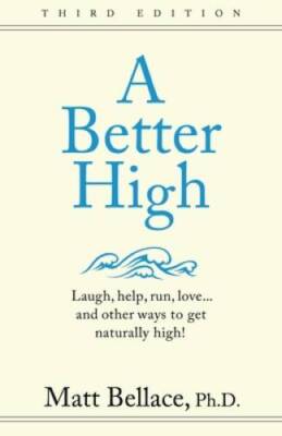 A Better High: laugh, help, run, love...and other ways to get natura - VERY GOOD