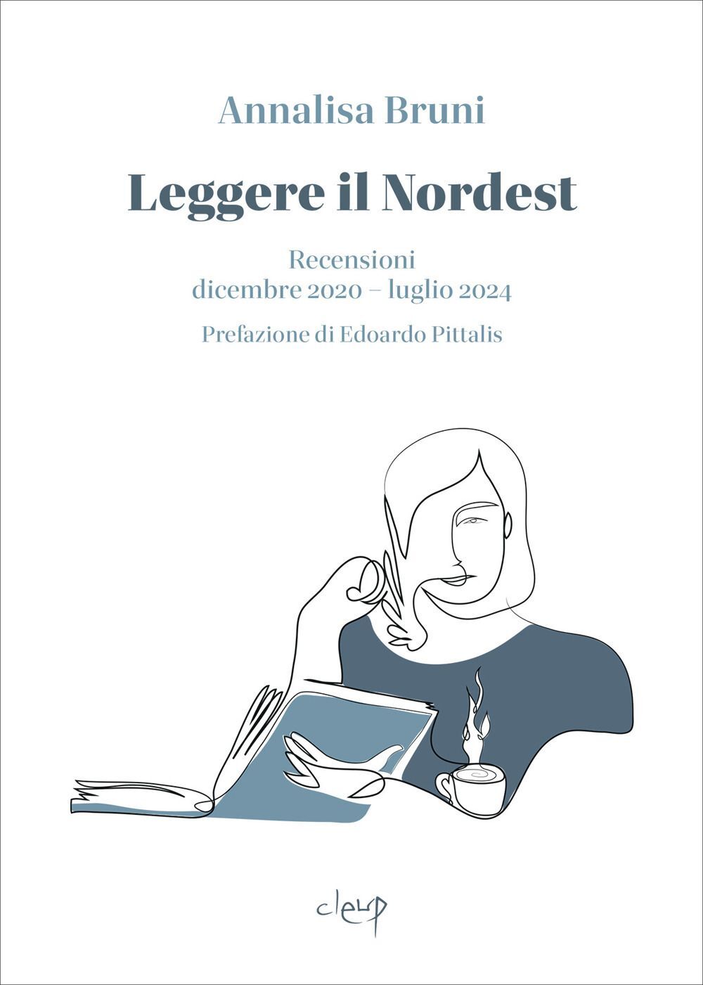 Libri Annalisa Bruni - Leggere Il Nordest. Recensioni Dicembre 2020-Luglio 2024