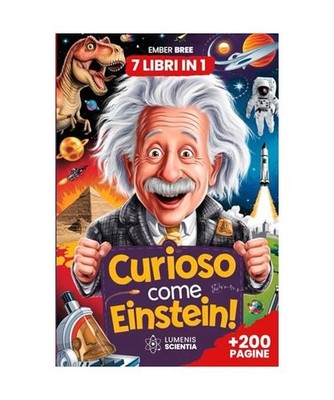 CURIOSO COME EINSTEIN: 7 Libri in 1 - Curiosità e Fatti Incredibili per Bambini