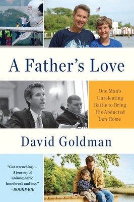 A Father's Love One Man's Unrelenting Battle to Bring His Abducted Son Home Buch