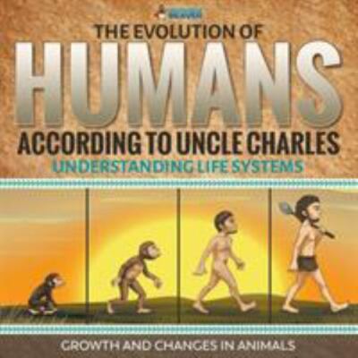 The Evolution of Humans According to Uncle Charles - Understanding Life Systems