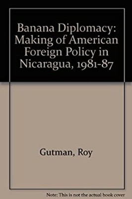Banana Diplomacy : The Making of American Policy in Nicaragua 198