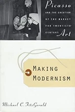 Making Modernism : Picasso and the Creation of the Market for Mod