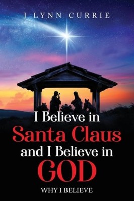 I Believe in Santa Claus and I Believe in God Why I Bel - Paperback NEW LYNN. CU