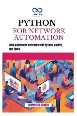 Python for Network Automation: Build Automated Networks with Python, Ansible, an