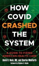 How Covid Crashed the System: A Guide to Fixing American Health Care, Nash, Davi