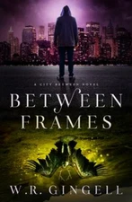 Between Frames by Gingell, W. R.