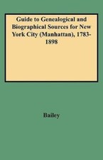 Guide to Genealogical and Biographical Sources for New York City (Manhattan),...