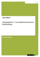 Trainingslehre 1. Gesundheitsorientiertes Krafttraining Lukas HüBner