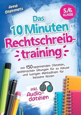 Das 10 Minuten Rechtschreibtraining inkl. Audiodateien 5./6. Klasse -: mit 150 s