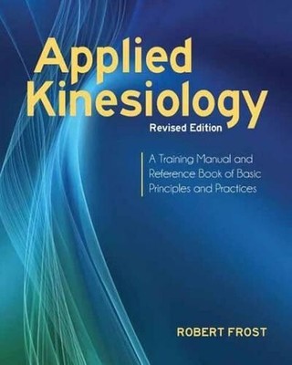 Applied Kinesiology, Revised Edition: A Training Manual and Reference Book of