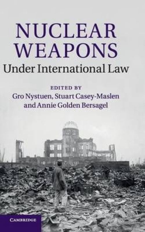 Nuclear Weapons under International Law Nystuen Casey-Maslen Bersagel Hardback