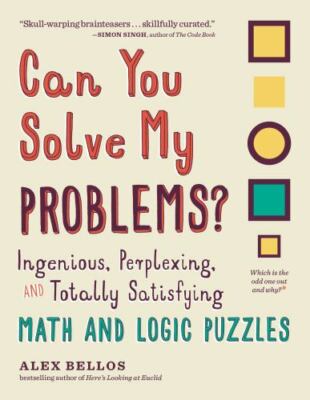 Can You Solve My Problems?: Ingenious, Perplexing, and Totally Satisfying...