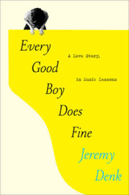Every Good Boy Does Fine: A Love Story, in Music Lessons - Hardcover - GOOD