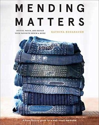 Mending Matters: Stitch, Patch, - Hardcover, by Rodabaugh Katrina - Very Good