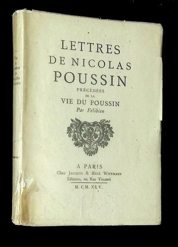 Felibien / Lettres de Nicolas Poussin Precedees de la Vie du Poussin par 1945