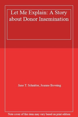 Let Me Explain: A Story about Donor Insemination,Jane T. Schnitt