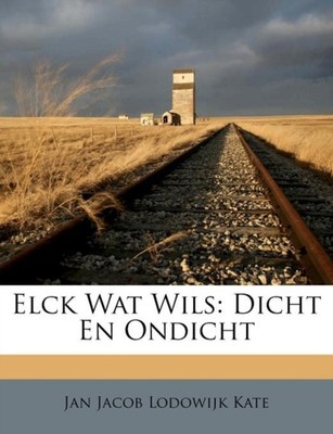 Jan Jacob Lodowijk K - Elck Wat Wils  Dicht En Ondicht - paperback or  - X555z