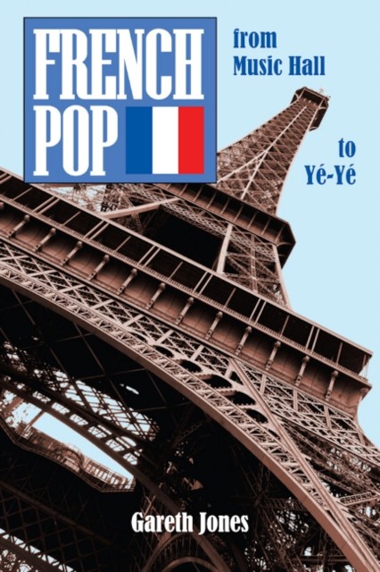 French Pop from Music Hall to Ye-Ye by Gareth Jones (Paperback Book) - Image 7