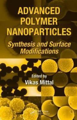 Advanced Polymer Nanoparticles : Synthesis and Surface Modifications, Hardcov...
