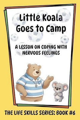 Little Koala Goes to Camp: A Lesson on Coping with Nervous Feelings by Amanda Al