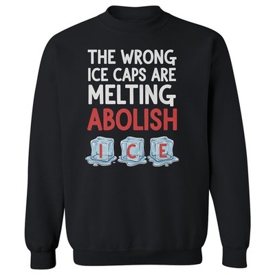 Wrong Ice Caps Melting Abolish Ice - Anti-Ice Protest Unisex Crewneck Sweatshirt