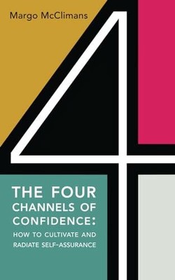 The Four Channels of Confidence: How to Cultivate Buch Independently published