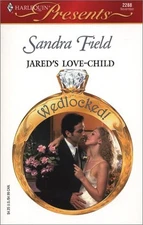 JARED'S LOVE - CHILD (WEDLOCKED!) By Sandra Field **BRAND NEW**