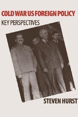 US-Außenpolitik des Kalten Krieges: Schlüsselperspektiven von Steven Hurst [gebunden]