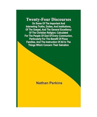 Twenty-four Discourses On Some of the Important and Interesting Truths, Duties, 