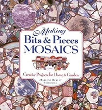 Making Bits and Pieces Mosaics : Creative Projects for Home and G