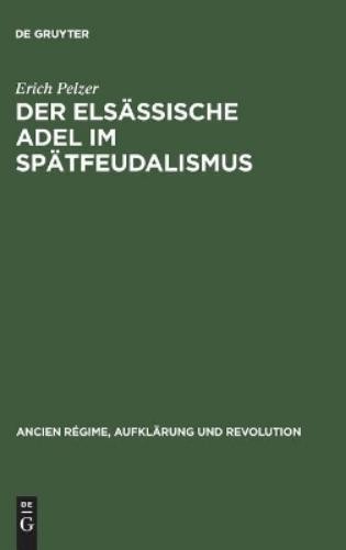 Erich Pelzer Der elsässische Adel im Spätfeudalismus (Hardback)