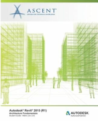 Autodesk Revit 2015 (R1): Architecture Fundamentals - Metric: Autodesk Offici...