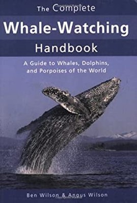 The Complete Whale-Watching Handbook : A Guide to Whales, Dolphin
