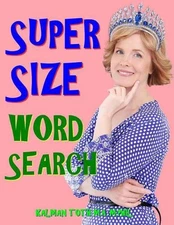 Super Size Word Search: 133 Extra Large Print Entertaining Themed Puzzles by Kal