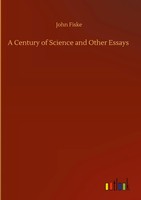 John Fiske | A Century Of Science And Other Essays | Buch | Englisch (2020)