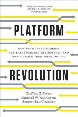 Platform Revolution: How Networked Markets Are Transforming the Economyan - GOOD