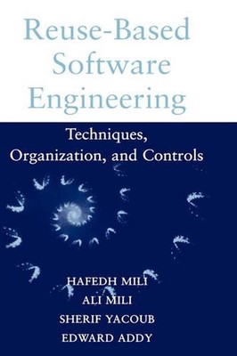 Reuse Based Software Engineering: Techniques, Organizations, and Measurement by 