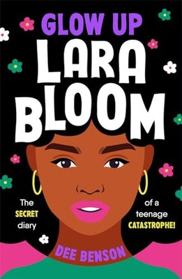 Glow Up, Lara Bloom: the secret diary of ... by Benson, Dee Paperback / softback