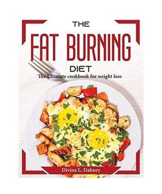 The Fat Burning Diet: The Ultimate cookbook for weight loss: The Ultimate cookbo