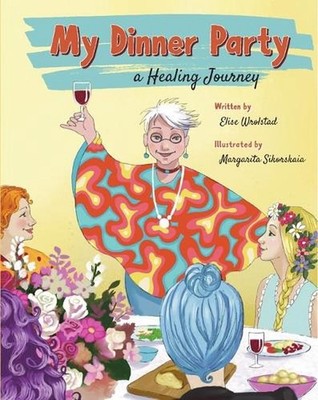 My Dinner Party: A Healing Journey by Elise Wrolstad Hardcover Book