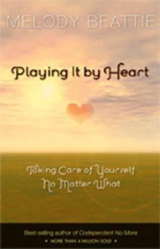 Playing It By Heart: Taking Care of Yourself No Matter What by Melody Beattie (E - Photo 1/1