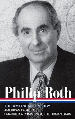 Philip Roth: The American Trilogy 1997-2000 (LOA #220): American Pastoral / ...