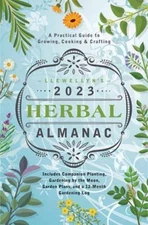 Llewellyn's 2023 Herbal Almanac : A Practical Guide to Growing, C