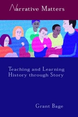 Narrative Matters: Teaching History through Story by Grant Bage (English) Paperb